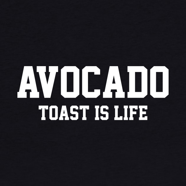 Avocado Toast is Life by FoodieTees